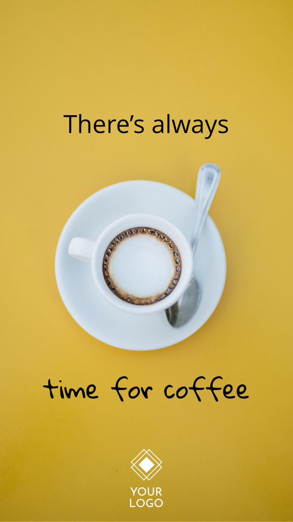 There’s always time for coffee YOUR LOGO Instagram Story Template