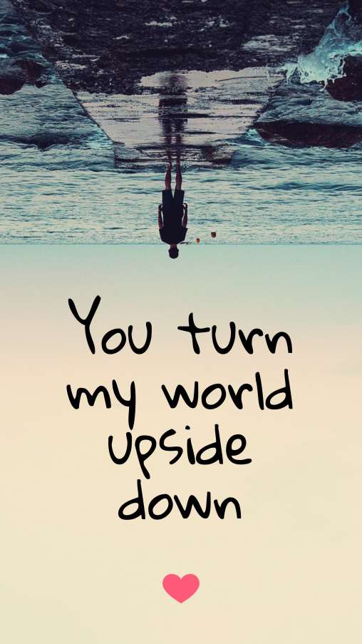 STORY TEMPLATE You turn my world upside down Instagram Story Template