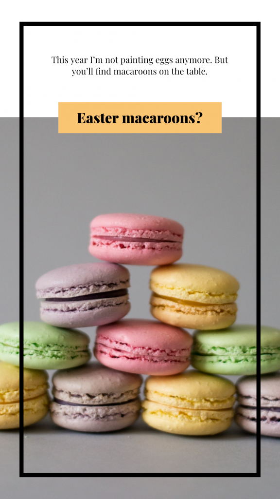This year I’m not painting eggs anymore. But you’ll find macaroons on the table. Easter macaroons? Instagram Story Template