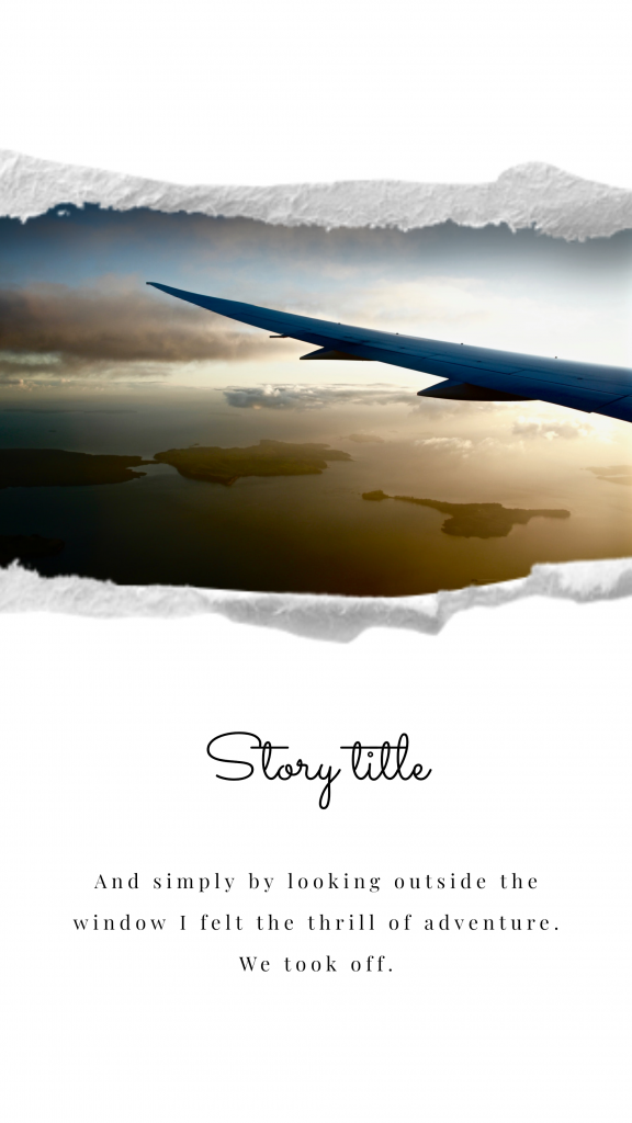 Story title And simply by looking outside the window I felt the thrill of adventure. We took off. Instagram Story Template