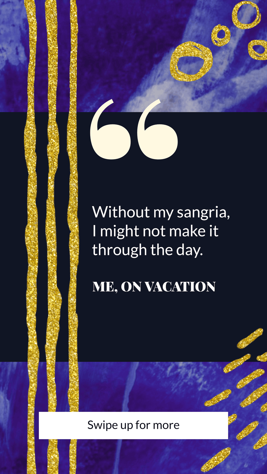 #bluegold collection - “ Without my sangria, I might not make it through the day. ME, ON VACATION Swipe up for more Instagram Story Template